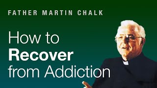 Father Chalk on How to Recover from Addiction Alcoholics Anonymous [upl. by Remark921]