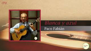 BLANCA Y AZUL  Paco Fabián  GUITARRA FLAMENCA Cover 114 [upl. by Ulick]