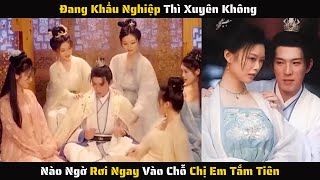 Full  Đang Khẩu Nghiệp Thì Xuyên Không Nào Ngờ Rơi Ngay Vào Chỗ Chị Em Tắm Tiên  Review Phim [upl. by Orth]