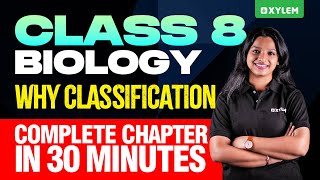 Class 8 Biology  Why Classification  Complete Chapter in 30 Minutes  Xylem Class 8 [upl. by Millisent203]