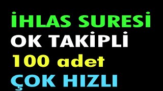 İhlas Suresi 100 Tekrar Çok Hızlı Ok Takipli [upl. by Nail]