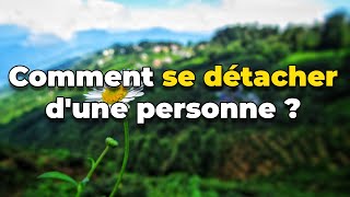 Comment se détacher dune personne  le pouvoir que tu ne savais pas que tu as [upl. by Merla767]