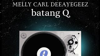 Melly Carl  Batang Q feat Deeayegeez PRODBY JOB BEATS [upl. by Ydnab]