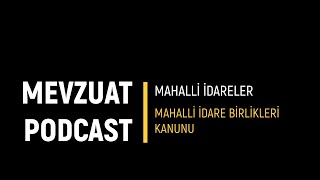 Mevzuat Podcast  Mahalli İdareler  5355 Sayılı Mahalli İdare Birlikleri Kanunu [upl. by Ruder]