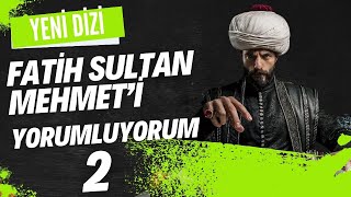 YENİ DİZİ FATİH SULTAN MEHMETİ YORUMLUYORUM2 [upl. by Urias936]