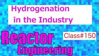 Hydrogenation and Dehydrogenation Processes in Industry  Reactor Engineering  Class 150 [upl. by Bolan468]