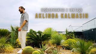 Beşir Bayraktar X Tan Taşçı  Aklında Kalmasın Resmi Müzik Videosu [upl. by Therine]