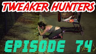 Tweaker Hunters  Episode 74 [upl. by Hajidak]