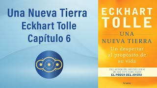 Eckhart Tolle Una Nueva Tierra  Capítulo 6  Taller de lectura Plenamente [upl. by Dodwell427]