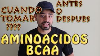 CUANDO TOMAR AMINOACIDOS BCAA ANTES O DESPUES DE ENTRENAR [upl. by Adiel129]