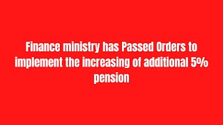 Finance ministry has Passed Orders to implement the increasing of additional 5 pension [upl. by Arevle]