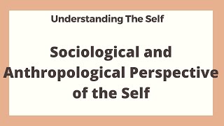 Sociological and Anthropological Perspective of the Self I Understanding the Self [upl. by Nahtanoj]