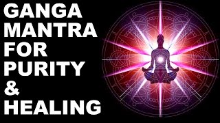 GANGA MANTRA FOR PURITY amp HEALING  FEEL CLEAR IN JUST A FEW MINUTES  VERY POWERFUL  MUST TRY [upl. by Semele]