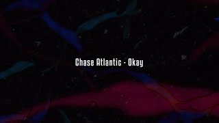 Chase Atlantic  Okay Lyrics [upl. by Gaulin752]