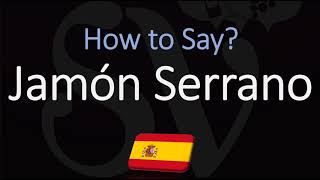 How to Pronounce Jamón Serrano CORRECTLY [upl. by Lucila]