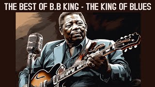 THE BEST OF BB KING  THE KING OF BLUES The Thrill Is Gone BB King [upl. by Leahcimnoj]