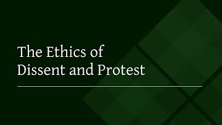 Ethics of Dissent and Protest [upl. by Yrome]