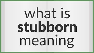 Stubborn  meaning of Stubborn [upl. by Maribel236]