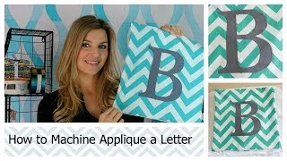 How to Machine Applique a Letter [upl. by Leonid538]