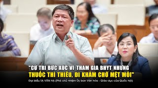 quotCử tri bức xúc vì tham gia BHYT nhưng thuốc thì thiếu đi khám chờ mệt mỏiquot [upl. by Fagaly983]