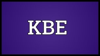 KBE Meaning [upl. by Noonberg]