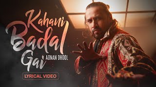 Adnan Dhool  Kahani Badal Gai Lyrical Video [upl. by Ynatterb918]