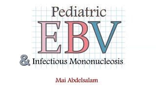 Pediatric EBV and Infectious Mononucleosis Dr Mai Abdelsalam Lecturer of Pediatric Hematology CU [upl. by Nevear]