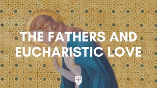 The Fathers and Eucharistic Love  Dr Andrew Chronister  July 2023 [upl. by Shields]