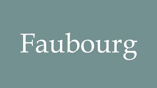 How to Pronounce Faubourg Correctly in French [upl. by Elleinnod]