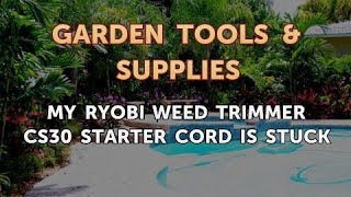 My Ryobi Weed Trimmer CS30 Starter Cord Is Stuck [upl. by Eelhsa969]