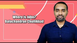 Balachandran Chullikkads quotWhere is Johnquot Part 1 [upl. by Jarus486]