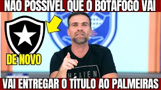 PILHADO DE NOVO BOTAFOGO VAI ENTREGAR O TÍTULO PARA O PALMEIRAS [upl. by Emya]