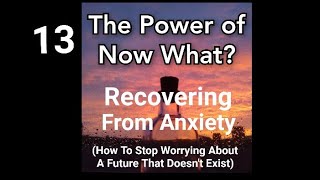 The Power Of Now What Overcoming Awakening Problems Ep 13 Recovering From Anxiety [upl. by Oretos]