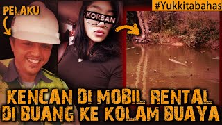 KENCAN DI MOBIL RENTAL BERAKHIR DI BUANG KE KOLAM BUAYA Yukkitabahas [upl. by Alurta]