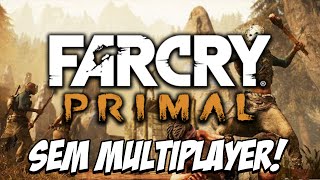 Far Cry Primal  NÃO VAI TER MULTIPLAYER que beleza heim Ubisoft [upl. by Ahtram71]