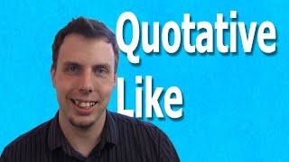 Quotative Like  Natural English Grammar [upl. by Lizabeth]