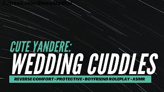 Cute Yandere Wedding Cuddles Reverse Comfort Needy Kiss  Boyfriend Roleplay M4F BFE ASMR [upl. by Keldon]