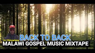 BACK TO BACK MALAWI GOSPEL MUSIC MIXTAPE  DJ Chizzariana [upl. by Brade621]