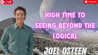 Joel Osteen 2024 Sermons High Time To Seeing Beyond The Logical [upl. by Ynaffital]