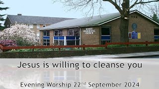 Jesus is willing to cleanse you  Evening Worship 22 September 2024 [upl. by Wauters]