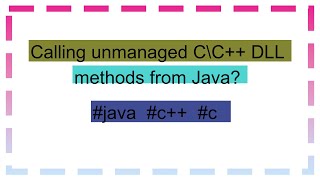 Calling unmanaged C\C DLL methods from Java [upl. by Tunnell]