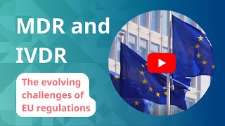 MDR and IVDR – The evolving challenges of EU regulations [upl. by Winnie]