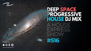 Deep Space Progressive House DJ Mix  A House Express Show 516 [upl. by Eralcyram]