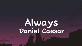 Daniel Caesar  Always Lyrics [upl. by Gilud828]