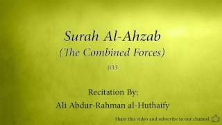 Surah Al Ahzab The Combined Forces 033 Ali Abdur Rahman al Huthaify Quran Audio [upl. by O'Callaghan]