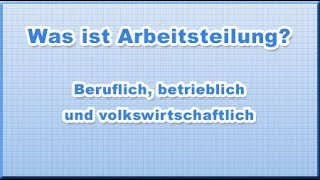 Was ist Arbeitsteilung Beruflich betrieblich und volkswirtschaftlich [upl. by Rehc350]