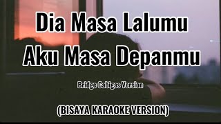 DIA MASA LALUMU AKU MASA DEPANMU  Vionita Bridge Cabigas Lyrics BISAYA KARAOKE VERSION 20 [upl. by Drofla]