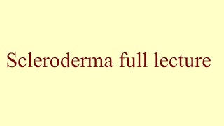 Scleroderma full lecture [upl. by Pyszka948]