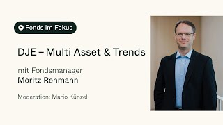 Fonds im Fokus Moritz Rehmann über den DJE – Multi Asset amp Trends [upl. by Ahsinom]