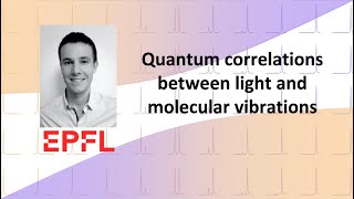 Quantum correlations between light and molecular vibrations  Christophe Galland [upl. by Ravahs853]